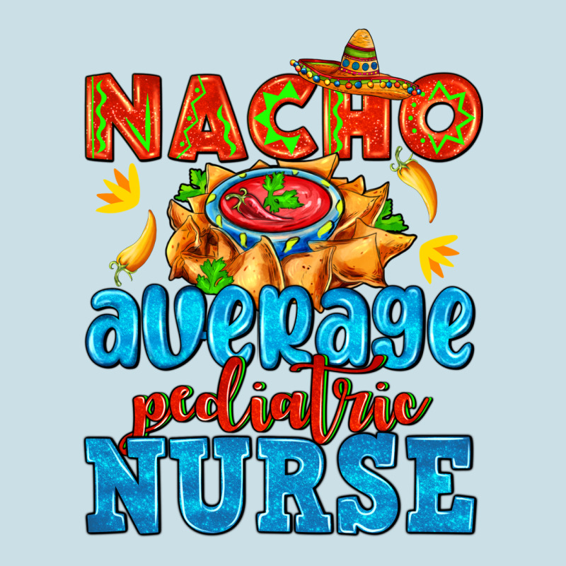 Nacho Average Pediatric Nurse   With Nacho Ladies Tee by AdoDesignShop | Teevron