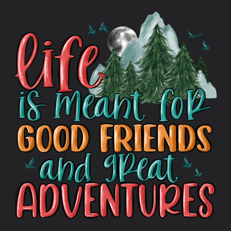 Life Is Meant For Good Friends And Great Adventure Vintage Tee by MaliasSmallBusiness | Teevron