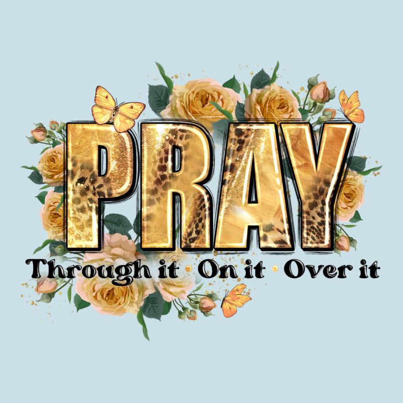 Pray Through It On It And Over It Ladies Tee by JahusDesignShop | Teevron