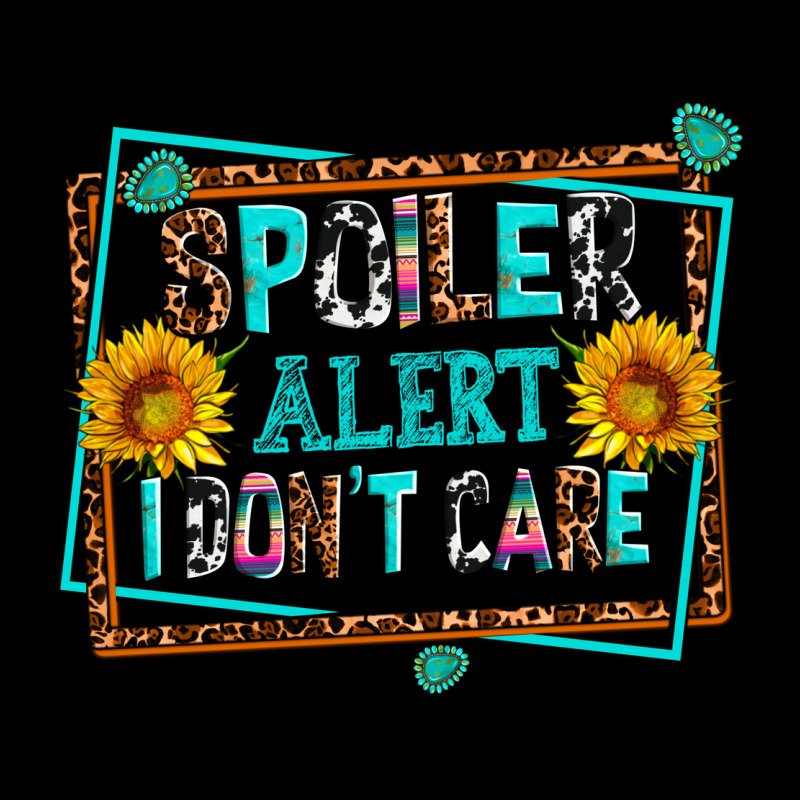 Spoiler Alert I Dont Care Premium Tee by AdoDesignShop | Teevron