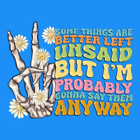 Some Things Are Better Left Unsaid Classic Tee | Teevron