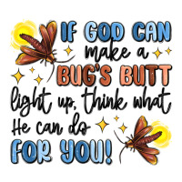 if god can make a bugs butt light up | Teevron