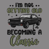 I M Not Getting Old I M Becoming A Classic Vintage Tee | Teevron