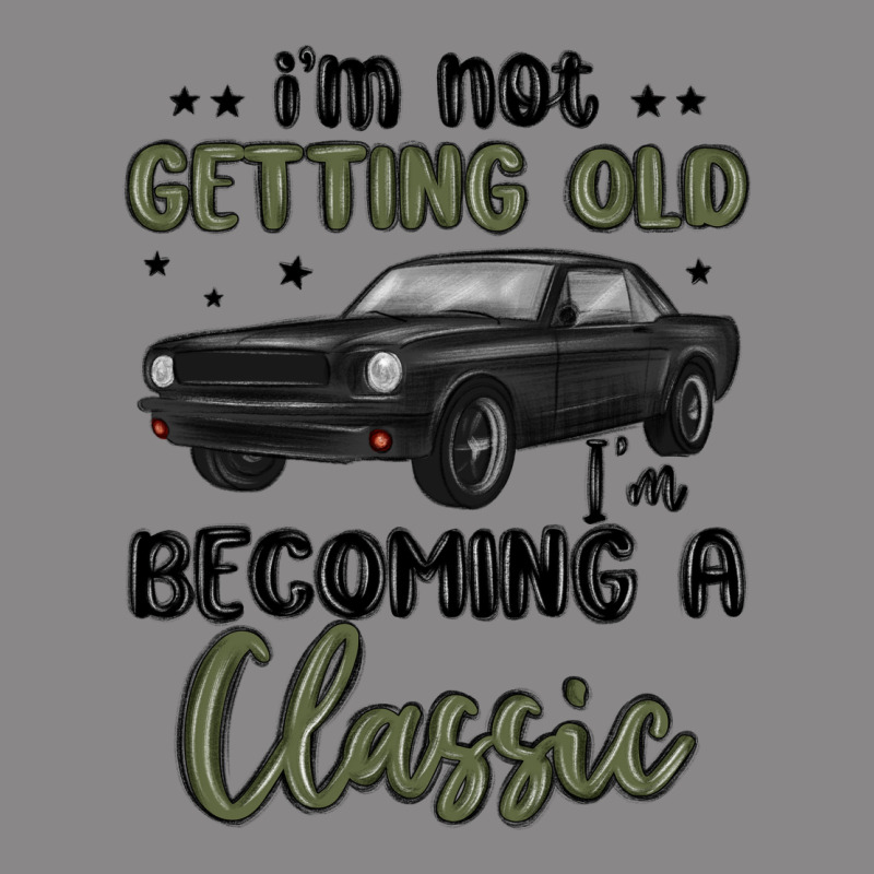 I M Not Getting Old I M Becoming A Classic Vintage Tee by MaliasSmallBusiness | Teevron