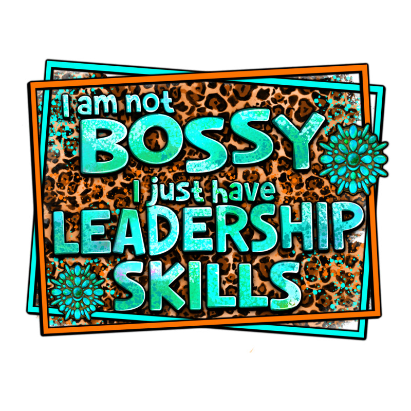 I Am Not Bossy I Just Have Leadership Skills Premium Tee by AdoDesignShop | Teevron