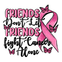 friends dont let friends fight cancer alone | Teevron