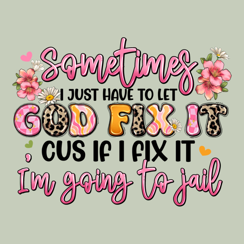 Sometimes I Just Have To Let God Fix It Ladies Tee by JahusDesignShop | Teevron