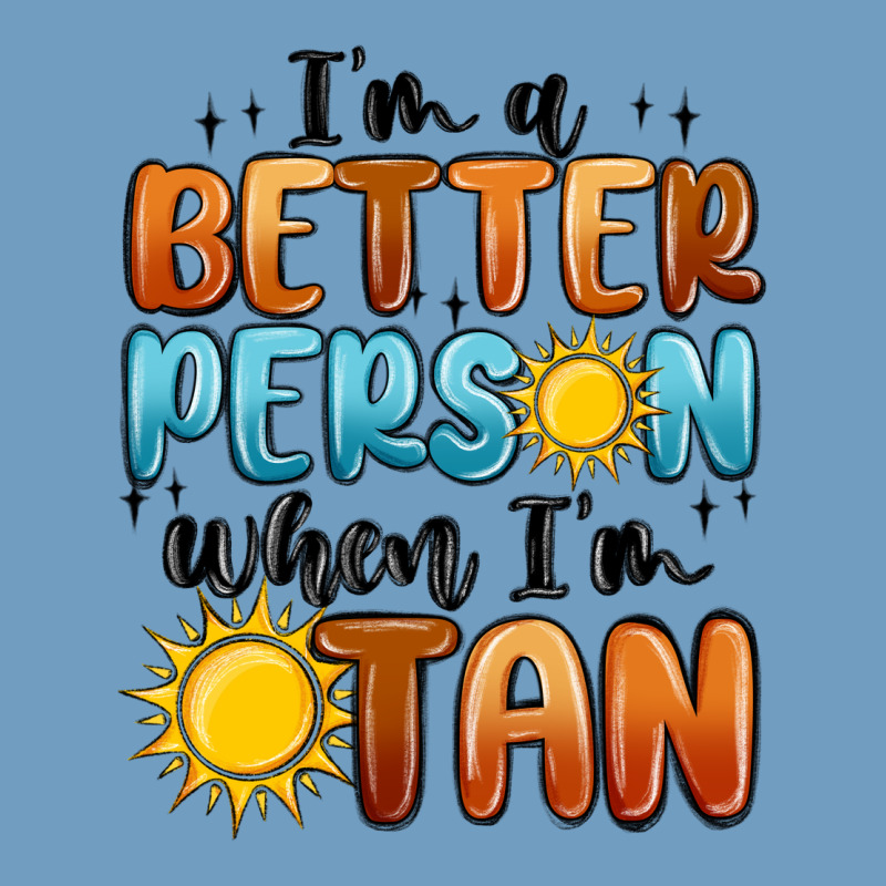 I'm Better Person When I'm Tan Urban Heavy Tee by MaliasSmallBusiness | Teevron