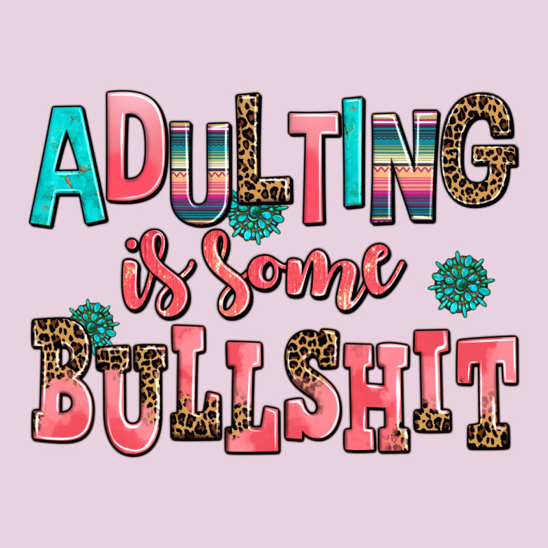 Adulting Is Some Bullshit Ladies Tee by AdoDesignShop | Teevron