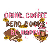 drink coffee read books be happy | Teevron
