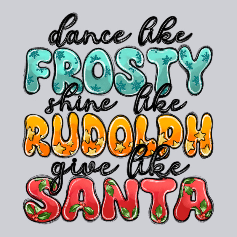 Dance Like Frosty Shine Like Rudolph Give Like San Heavyweight Sweatshirt by MaliasSmallBusiness | Teevron