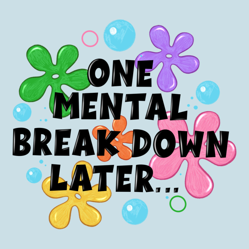 One Mental Break Down Later Ladies Tee by JahusDesignShop | Teevron