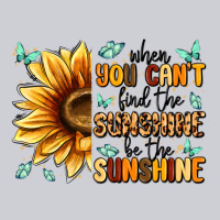 When You Can't Find The Sunshine Be The Sunshine Heavyweight Sweatshirt | Teevron