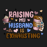 Raising My Husband Is Exhausting Classic Tee | Teevron