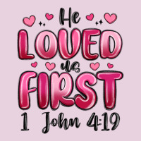 He Loved Us First 1 John 4 19 Classic Tee | Teevron