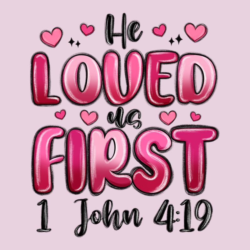 He Loved Us First 1 John 4 19 Classic Tee by MaliasSmallBusiness | Teevron