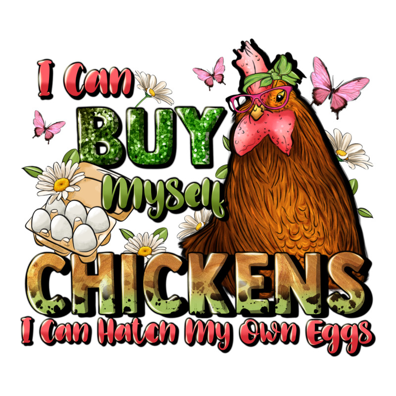 I Can Buy Myself Chickens I Can Hatch My Own Eggs Ladies Tee by JahusDesignShop | Teevron