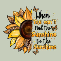 When You Can't Find The Sunshine Be The Sunshine Ladies Tee | Teevron