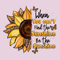 When You Can't Find The Sunshine Be The Sunshine Ladies Tee | Teevron
