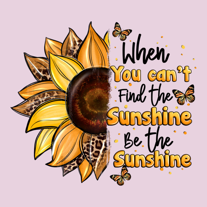 When You Can't Find The Sunshine Be The Sunshine Ladies Tee by JahusDesignShop | Teevron
