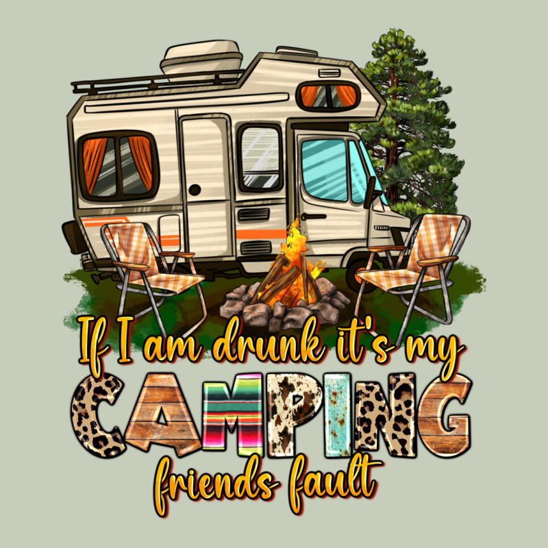 If I Am Drunk Its My Camping Friends Fault Ladies Tee by AdoDesignShop | Teevron