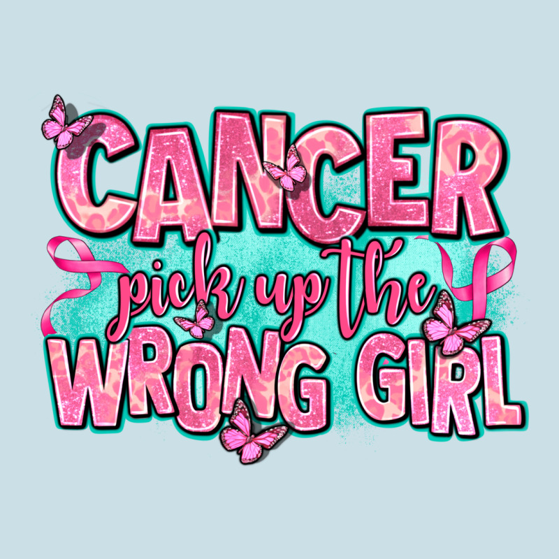 Cancer Pick Up The Wrong Girl Ladies Tee by AdoDesignShop | Teevron