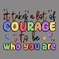 It Takes A Lot Of Courage To Be Who You Are Vintage Tee | Teevron