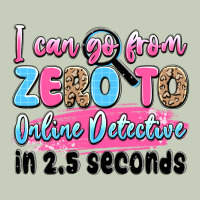 I Can Go From Zero To Online Detective In 2.5 Seco Ladies Tee | Teevron
