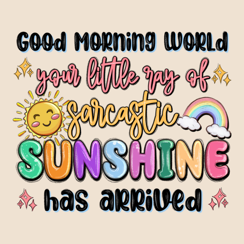 Good Morning World Your Little Ray Of Sarcastic Urban Heavy Tee by MaliasSmallBusiness | Teevron