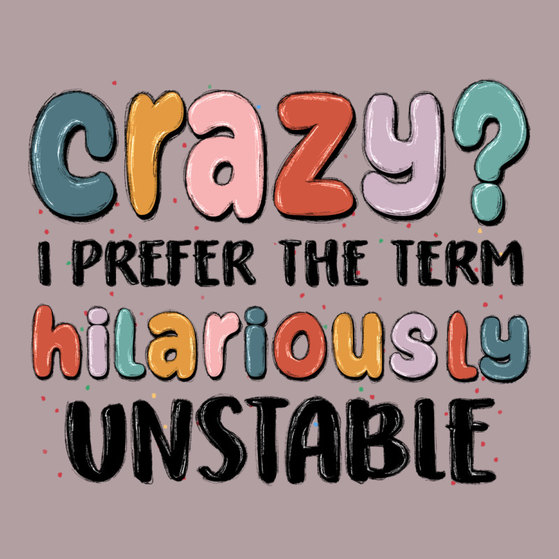 Crazy I Prefer The Term Hilariously Unstable Vintage Hoodie by MaliasSmallBusiness | Teevron