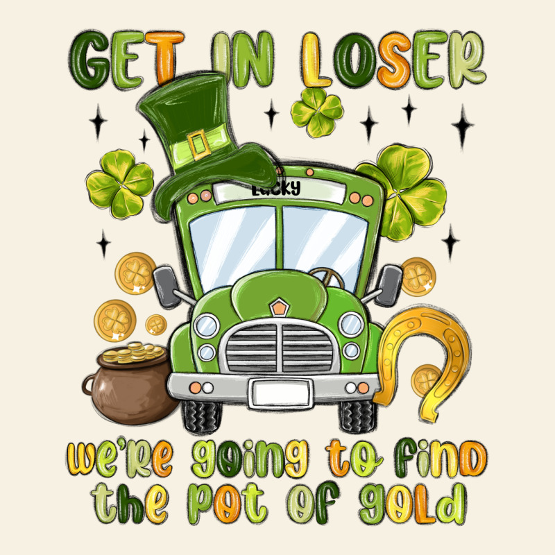 Get In Loser We Re Going To Find The Pot Of Gold Vintage Tee by MaliasSmallBusiness | Teevron