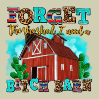 Forget The She Shed I Need A Bitch Barn Heavy Core Tee | Teevron