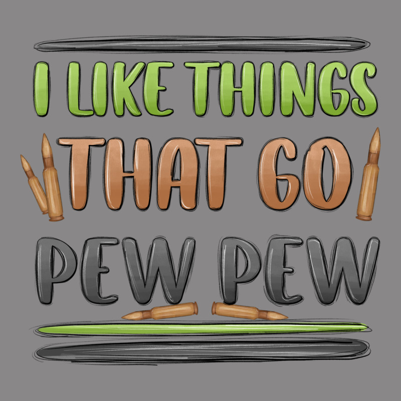 I Like Things That Go Pew Pew Vintage Tee by MaliasSmallBusiness | Teevron