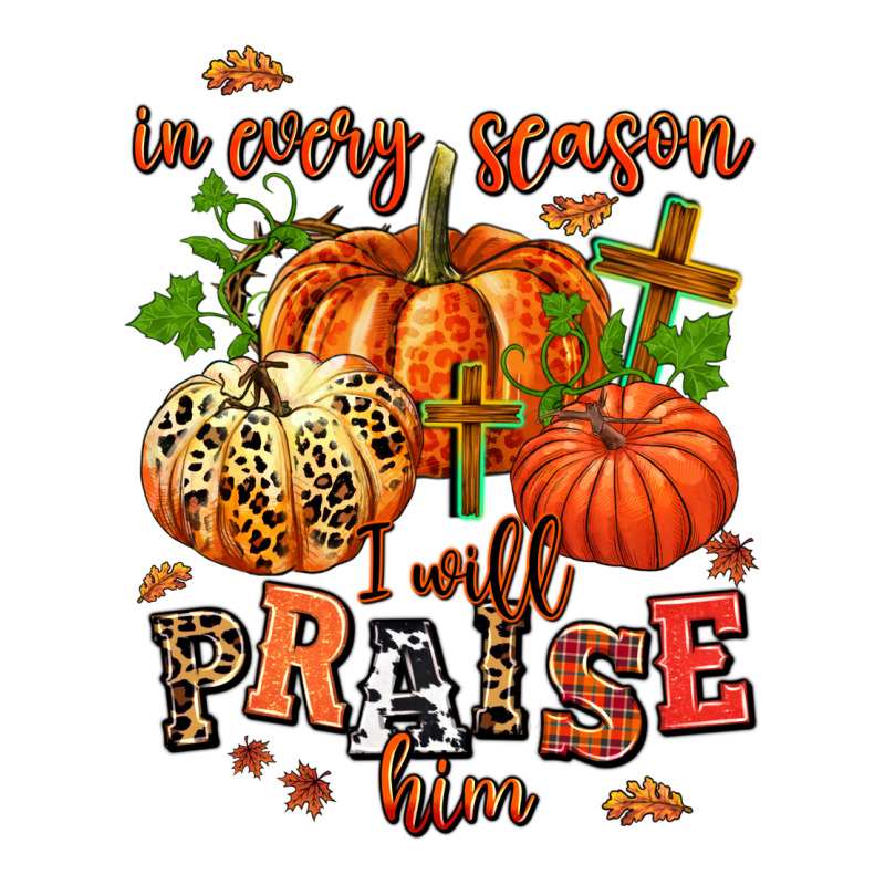 In Every Season I Will Praise Him Ladies Tee by AdoDesignShop | Teevron