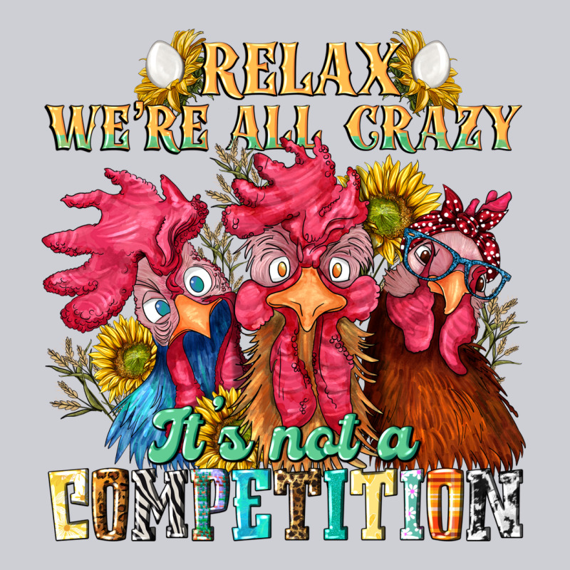 Relax Were All Crazy Its Not A Competition Heavyweight Sweatshirt by NancyCooperArtShop | Teevron