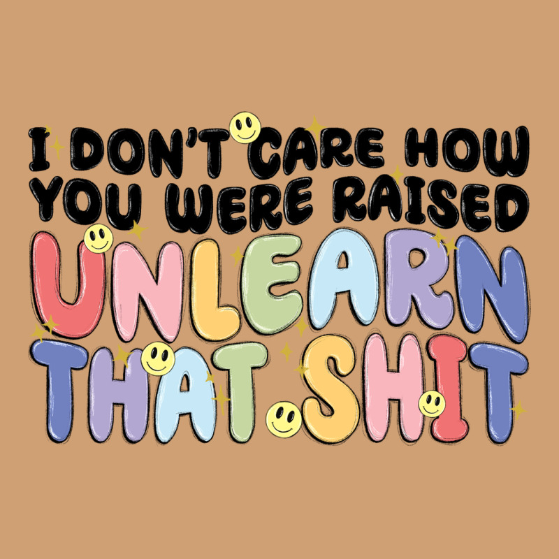 I Don't Care How You Were Raised Unlearn That Shit Vintage Tee by MaliasSmallBusiness | Teevron