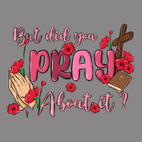 But Did You Pray About It Vintage Tee | Teevron