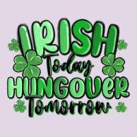 Irish Today Hungover Tomorrow Classic Tee | Teevron