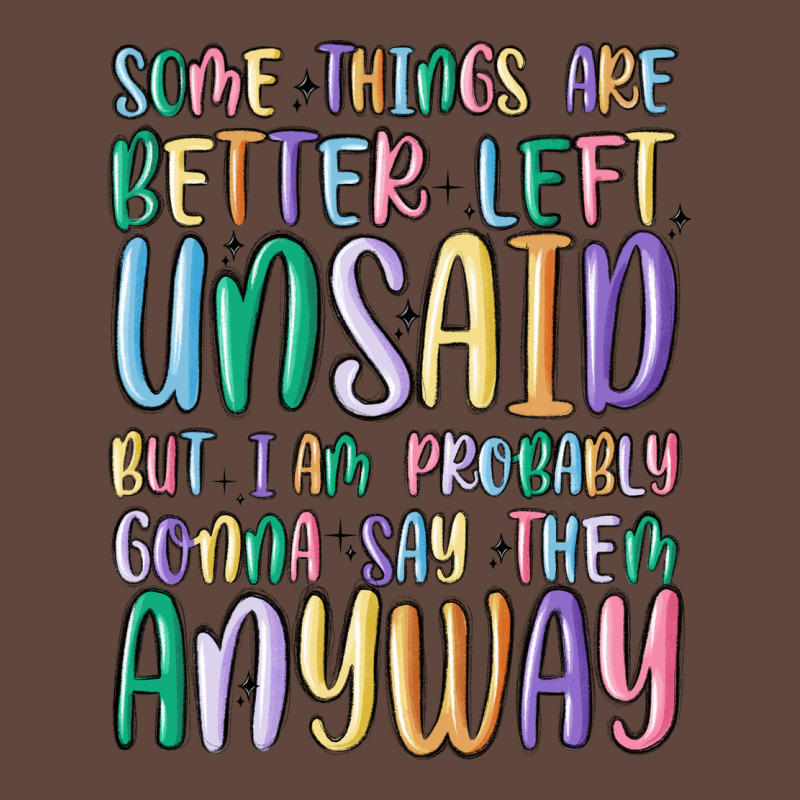 Some Things Are Better Left Unsaid But I'm Probabl Classic Tee by MaliasSmallBusiness | Teevron