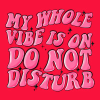 My Whole Vibes On Do Not Disturb Classic Tee | Teevron