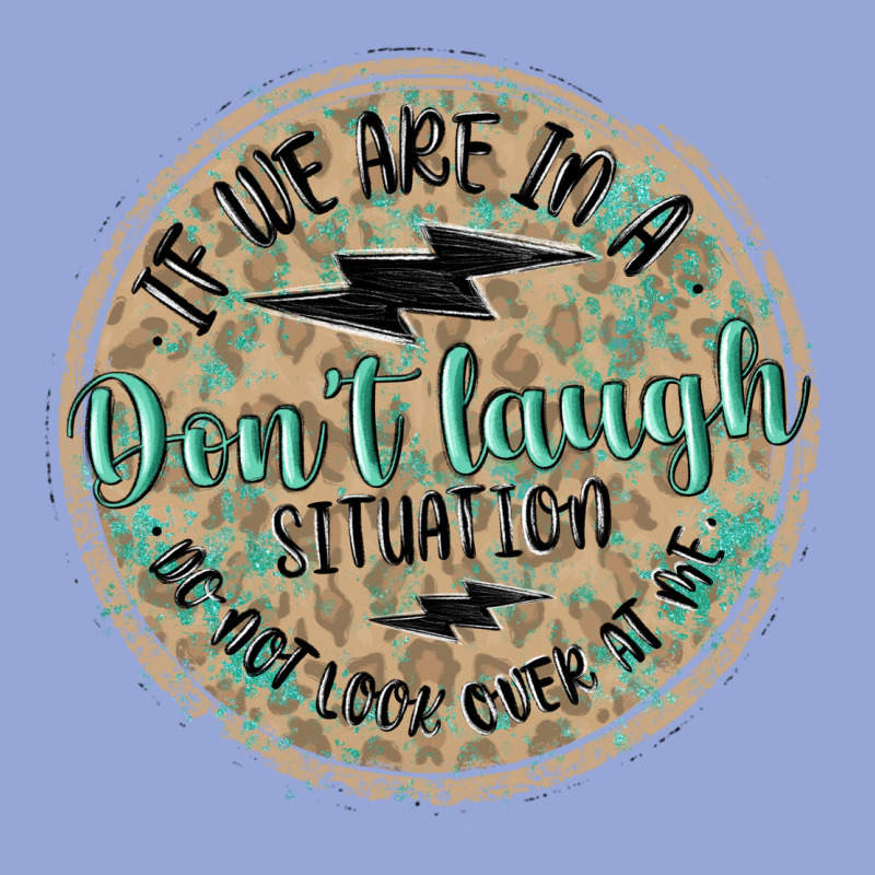 If We Are In A Don't Laugh Situation Classic Tee by MaliasSmallBusiness | Teevron