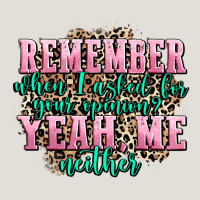 Remember When I Asked For Your Opinion Yeah Me Nei Heavy Core Tee | Teevron