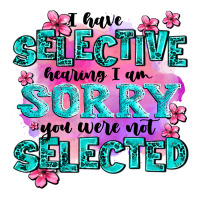 ı have selective hearing ı am sorry you were not | Teevron