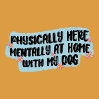 Physically Here Mentally At Home With My Dog Urban Heavy Tee | Teevron