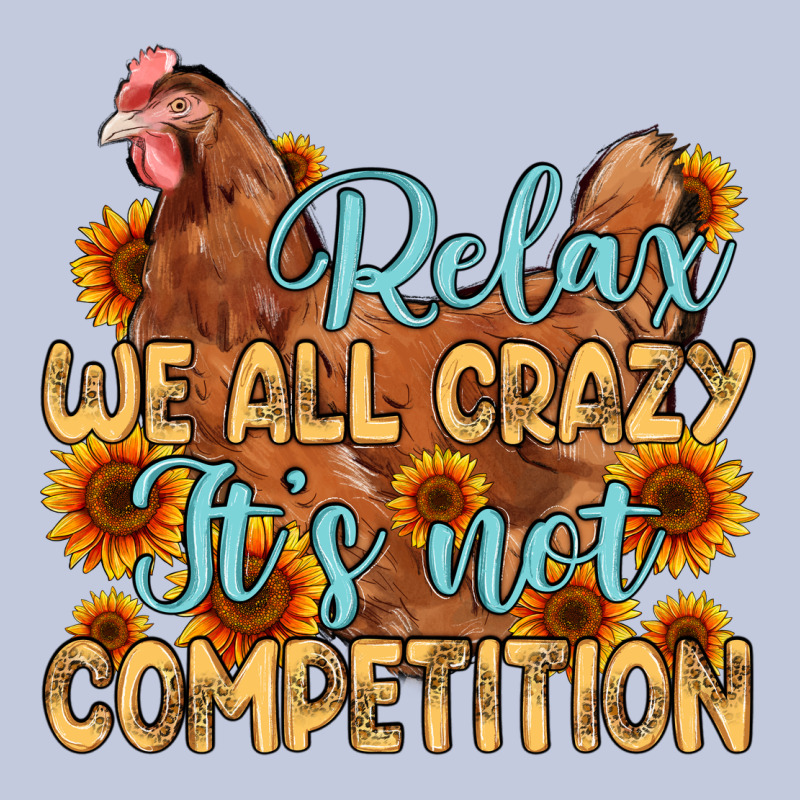 Relax We All Crazy It S Not Competition Long Sleeve Tee by MaliasSmallBusiness | Teevron