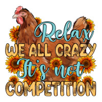 relax we all crazy it s not competition | Teevron