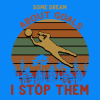 Some Dream About Goals I Stop Them Zipper Hoodie | Teevron