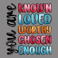You Are Known Loved Worthy Chosen Enough Vintage Tee | Teevron