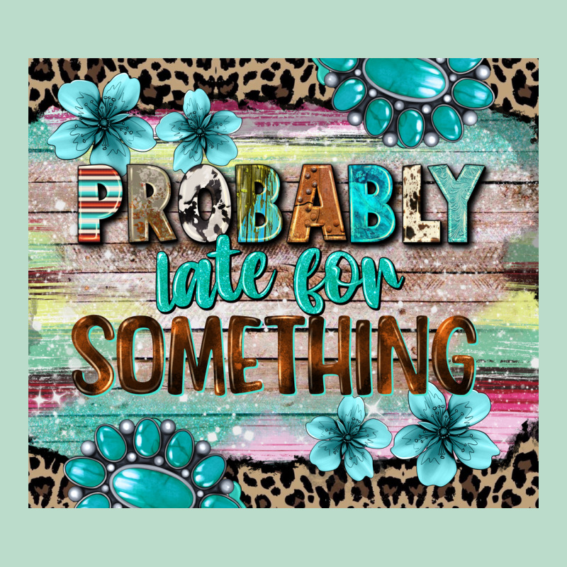Probably Late For Something Tumbler 3 Premium Hoodie by CowGirlArtShop | Teevron
