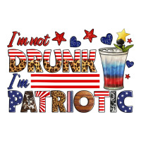 i'm not drunk i'm patriotic | Teevron